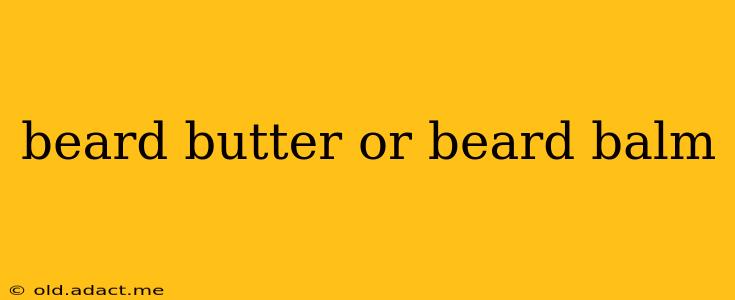 beard butter or beard balm