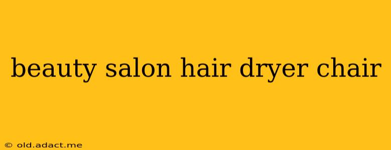 beauty salon hair dryer chair