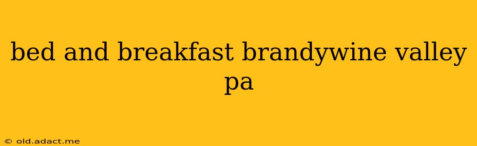 bed and breakfast brandywine valley pa