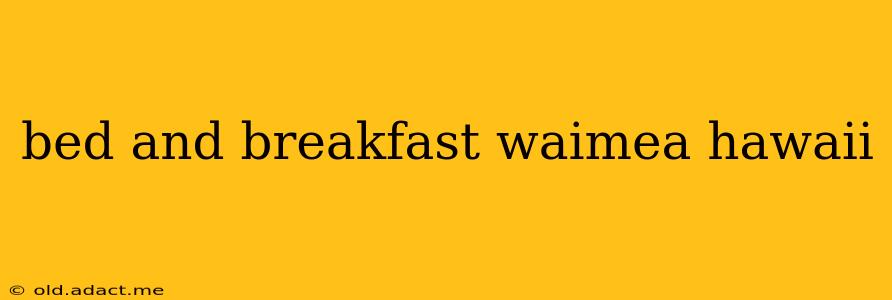 bed and breakfast waimea hawaii