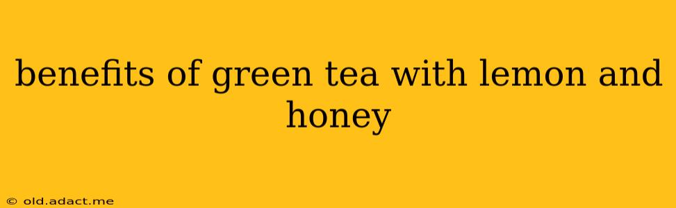 benefits of green tea with lemon and honey