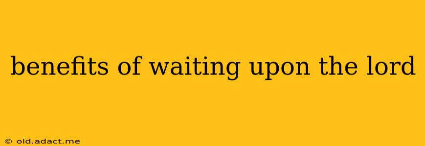 benefits of waiting upon the lord