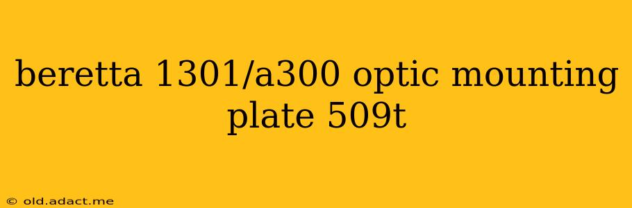 beretta 1301/a300 optic mounting plate 509t