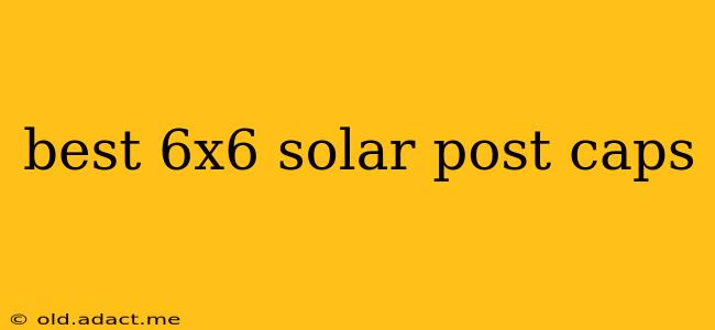 best 6x6 solar post caps