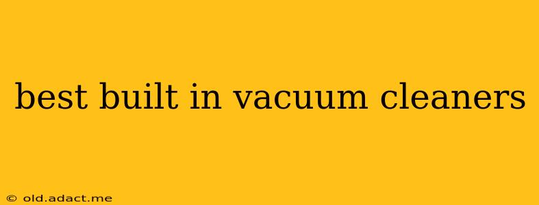best built in vacuum cleaners