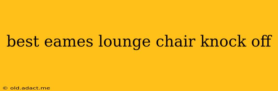 best eames lounge chair knock off