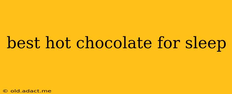 best hot chocolate for sleep