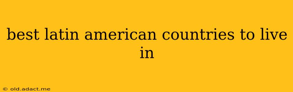 best latin american countries to live in