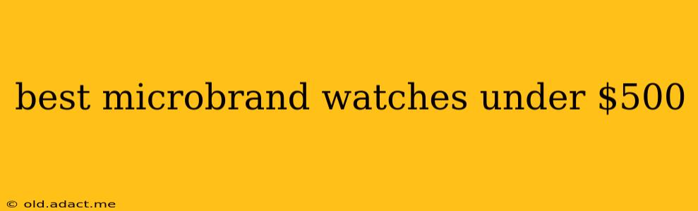 best microbrand watches under $500