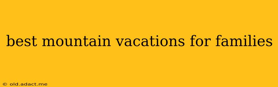 best mountain vacations for families