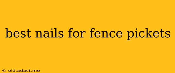 best nails for fence pickets