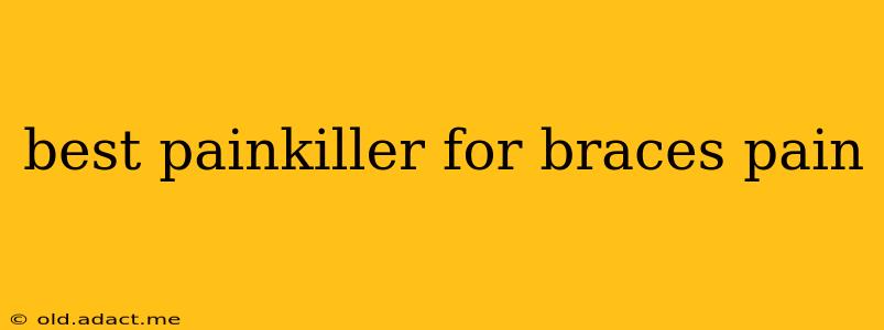 best painkiller for braces pain