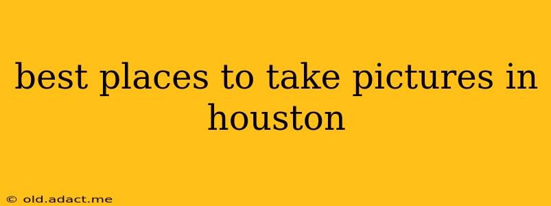 best places to take pictures in houston