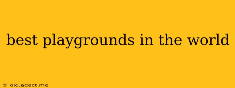 best playgrounds in the world