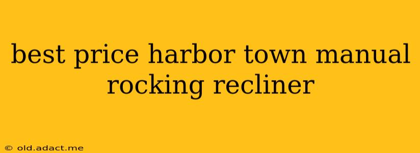 best price harbor town manual rocking recliner