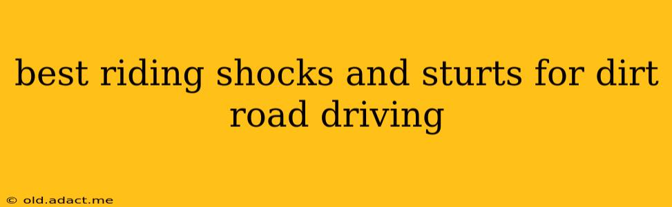 best riding shocks and sturts for dirt road driving