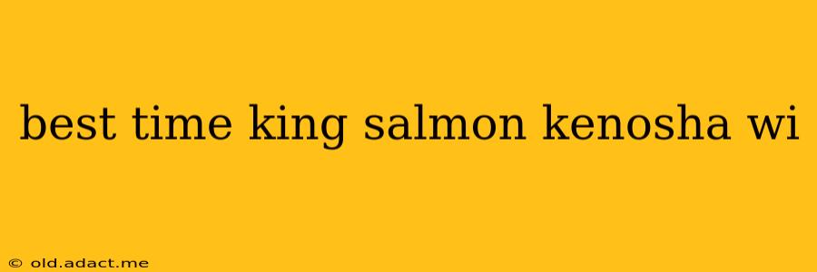 best time king salmon kenosha wi