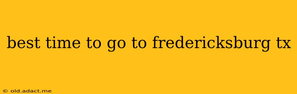 best time to go to fredericksburg tx