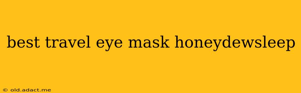 best travel eye mask honeydewsleep