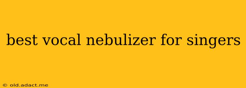 best vocal nebulizer for singers