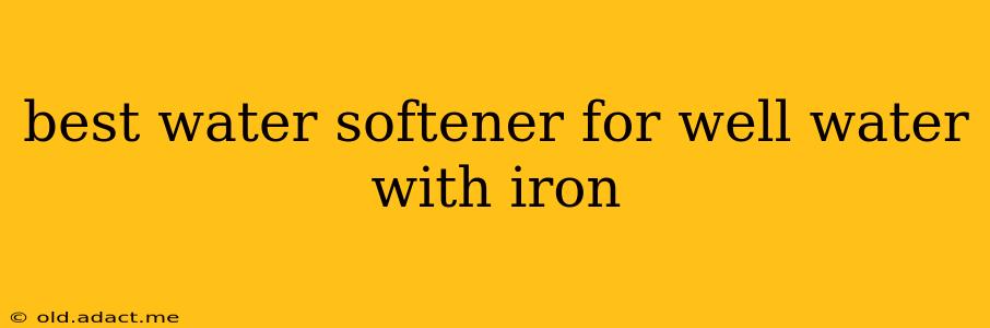 best water softener for well water with iron