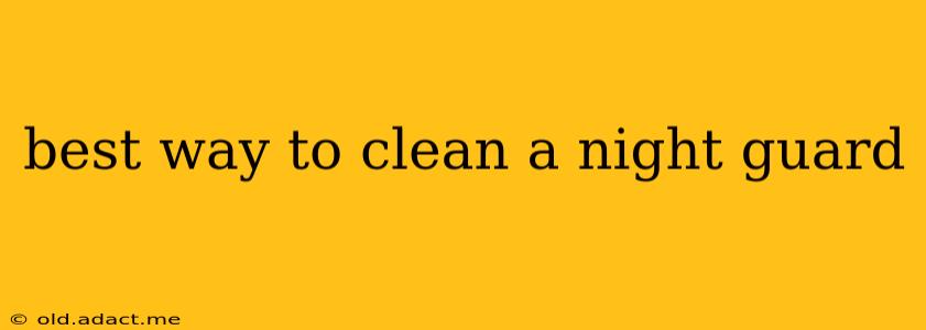 best way to clean a night guard