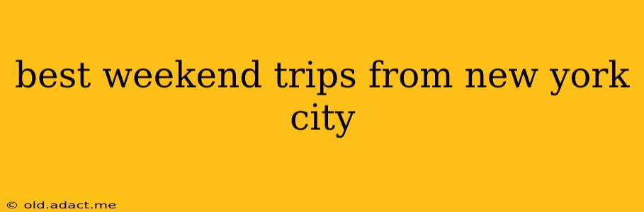 best weekend trips from new york city