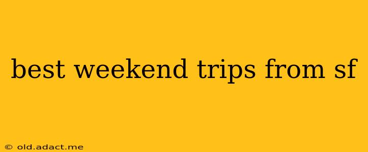 best weekend trips from sf
