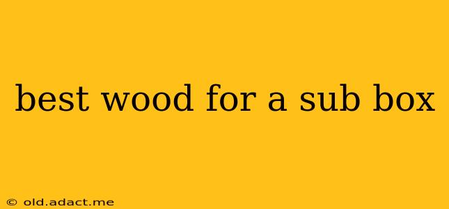 best wood for a sub box