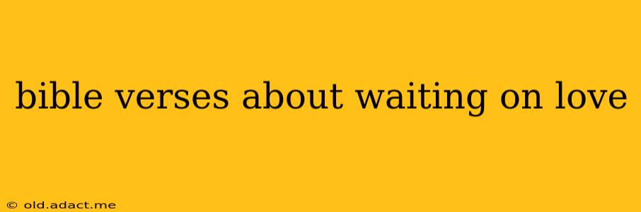 bible verses about waiting on love