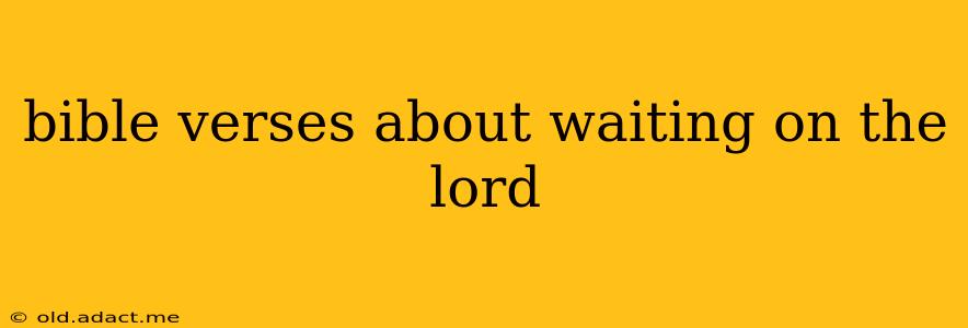bible verses about waiting on the lord