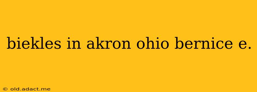 biekles in akron ohio bernice e.