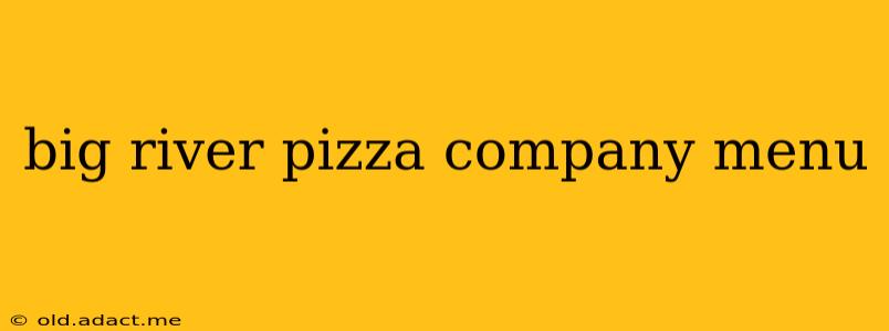 big river pizza company menu