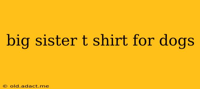 big sister t shirt for dogs