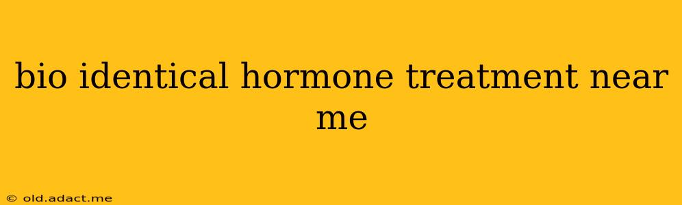 bio identical hormone treatment near me