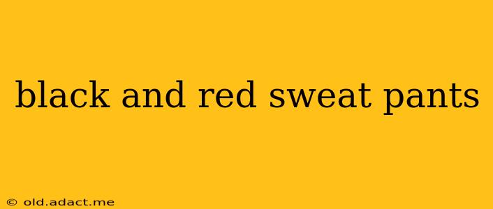 black and red sweat pants