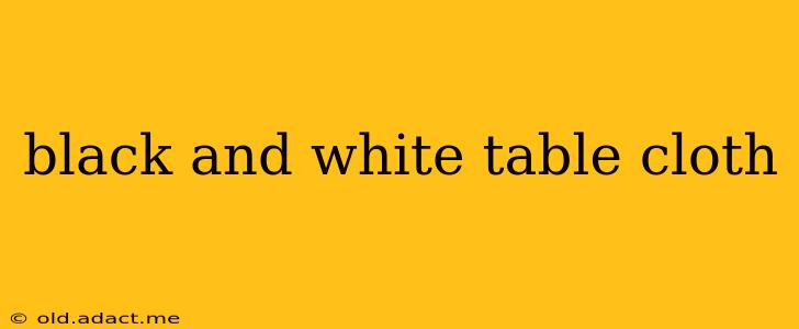 black and white table cloth