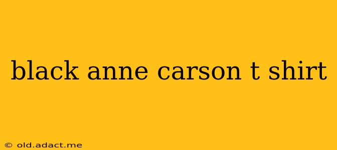 black anne carson t shirt