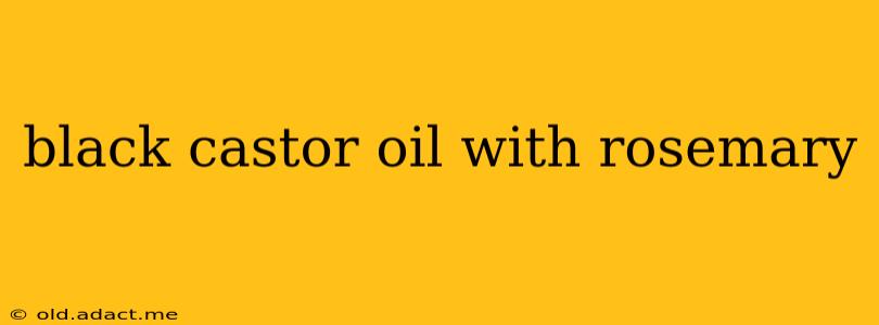 black castor oil with rosemary