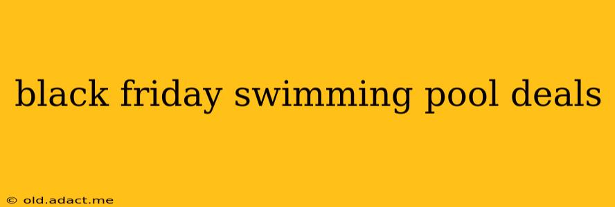 black friday swimming pool deals