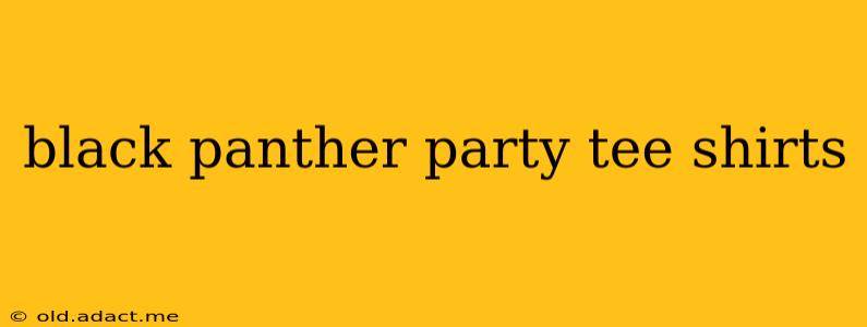 black panther party tee shirts