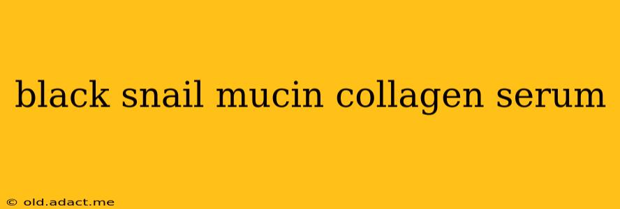 black snail mucin collagen serum