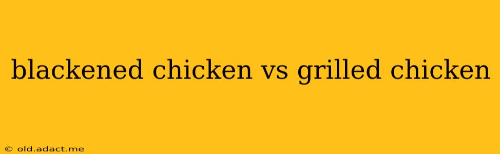 blackened chicken vs grilled chicken