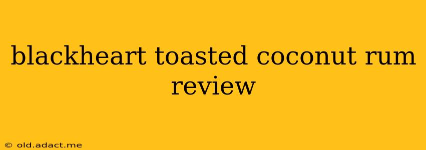 blackheart toasted coconut rum review
