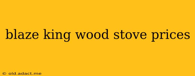 blaze king wood stove prices