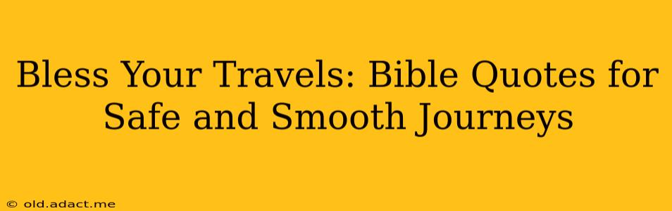 Bless Your Travels: Bible Quotes for Safe and Smooth Journeys