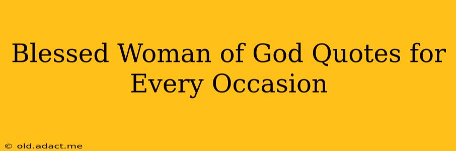 Blessed Woman of God Quotes for Every Occasion