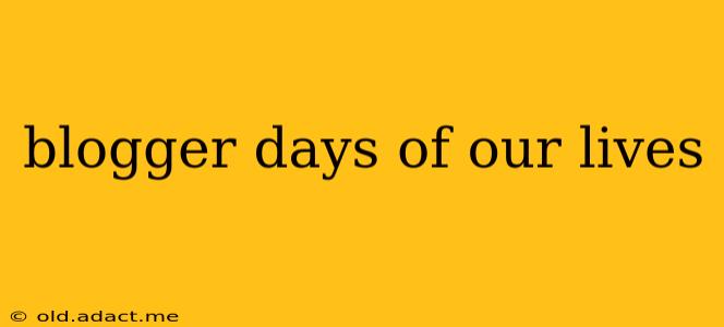 blogger days of our lives