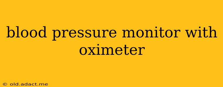 blood pressure monitor with oximeter