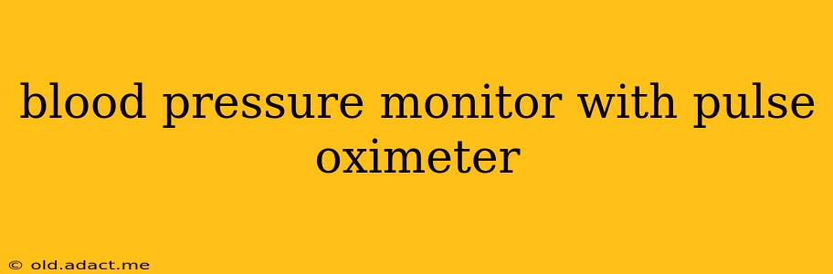 blood pressure monitor with pulse oximeter